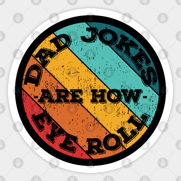 Dad Jokes are How Eye Roll Funny Fathers Dad Joke Gift Dad Jokes